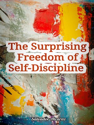 cover image of The Surprising Freedom of Self-Discipline